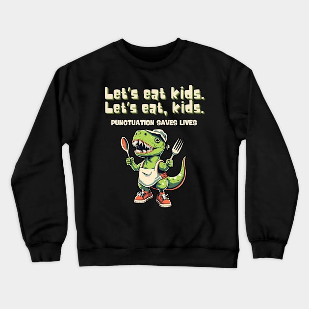 Let’s Eat Kids Punctuation Saves Lives Grammar Cute Dinosaur Crewneck Sweatshirt by AimArtStudio